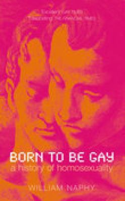 Born to Be Gay: A History of Homosexuality 0752436945 Book Cover