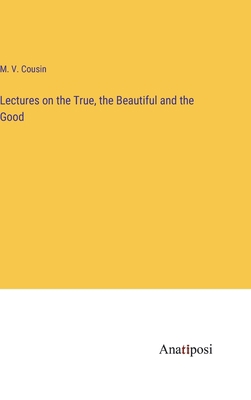 Lectures on the True, the Beautiful and the Good 3382139316 Book Cover