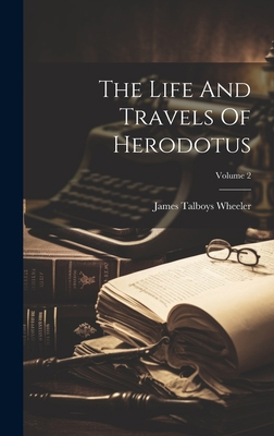 The Life And Travels Of Herodotus; Volume 2 1020618396 Book Cover