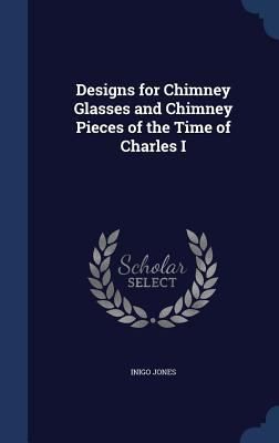 Designs for Chimney Glasses and Chimney Pieces ... 134002439X Book Cover