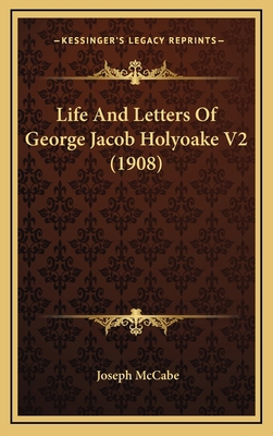 Life and Letters of George Jacob Holyoake V2 (1... 1164387065 Book Cover