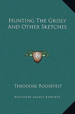 Hunting The Grisly And Other Sketches 1169254527 Book Cover