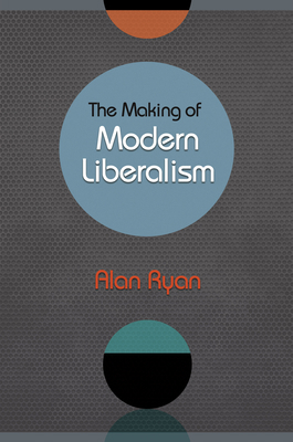 The Making of Modern Liberalism 0691148406 Book Cover