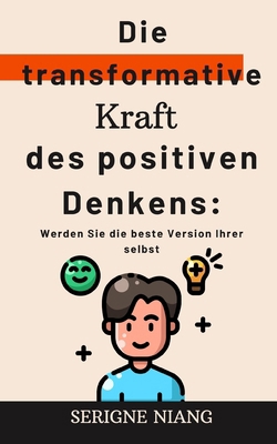 Die transformative Kraft des positiven Denkens:... [German]            Book Cover