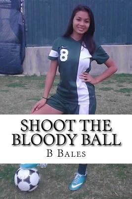 Shoot The Bloody Ball 1534680403 Book Cover