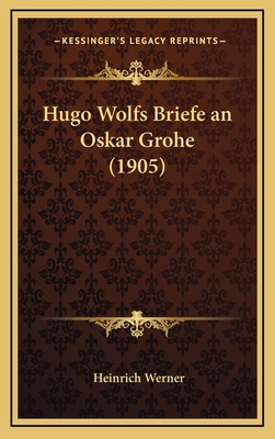Hugo Wolfs Briefe an Oskar Grohe (1905) [German] 1167884868 Book Cover