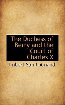 The Duchess of Berry and the Court of Charles X 1117403718 Book Cover