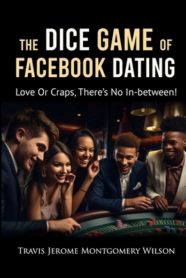 The Dice Game of Facebook Dating: Love Or Craps...            Book Cover