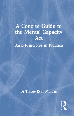 A Concise Guide to the Mental Capacity ACT: Bas... 1032070641 Book Cover