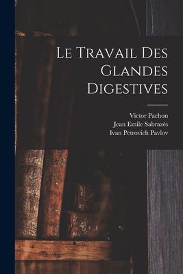 Le Travail Des Glandes Digestives [French] 1019323418 Book Cover