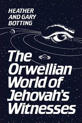 The Orwellian World of Jehovah's Witnesses 0802065457 Book Cover