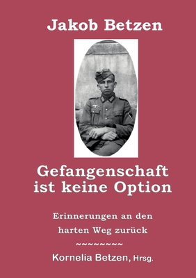 Gefangenschaft ist keine Option: Erinnerungen a... [German] 3752622091 Book Cover