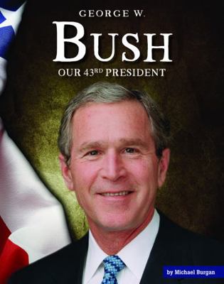 George W. Bush: Our 43rd President 150384434X Book Cover