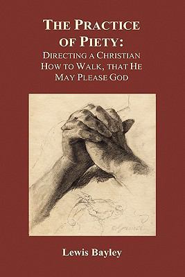 Practice of Piety: Directing a Christian How to... 1849029148 Book Cover