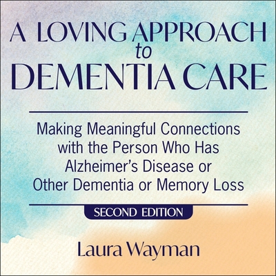 A Loving Approach to Dementia Care, 2nd Edition... 1665120401 Book Cover