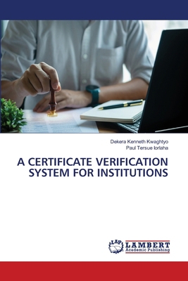 A Certificate Verification System for Institutions 6208420547 Book Cover