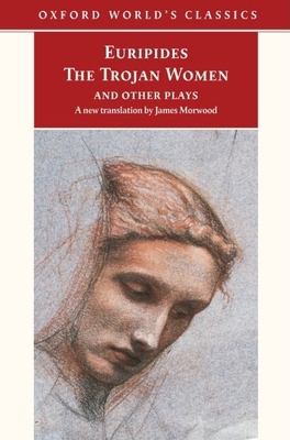 The Trojan Women and Other Plays 019283987X Book Cover