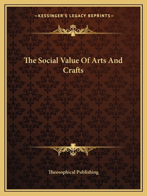 The Social Value Of Arts And Crafts 1162818956 Book Cover