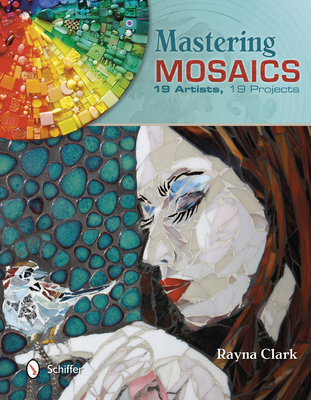 Mastering Mosaics: 19 Artists, 19 Projects 0764343629 Book Cover