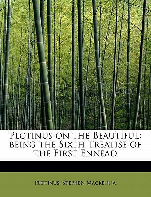 Plotinus on the Beautiful: Being the Sixth Trea... 1241629943 Book Cover