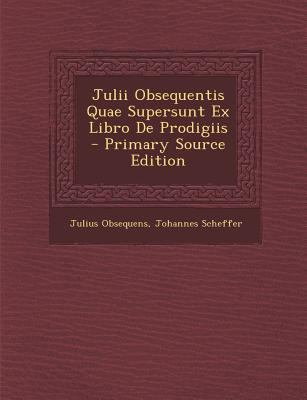 Julii Obsequentis Quae Supersunt Ex Libro de Pr... [Latin] 1289458278 Book Cover