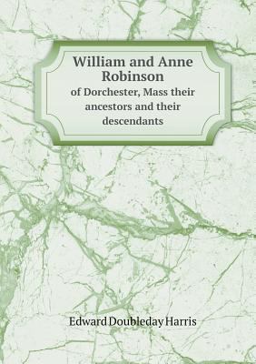 William and Anne Robinson of Dorchester, Mass t... 5518719760 Book Cover