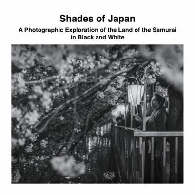 Shades of Japan: A Photographic Exploration of ... 1470929805 Book Cover