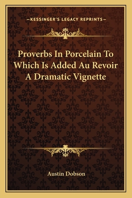 Proverbs In Porcelain To Which Is Added Au Revo... 1162744375 Book Cover