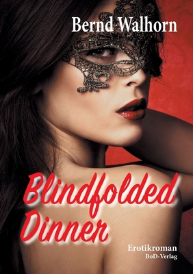 Blindfolded Dinner: Erotikroman [German] 3750414807 Book Cover