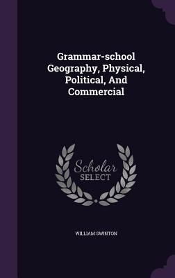 Grammar-School Geography, Physical, Political, ... 1340692422 Book Cover