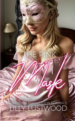 The Pink Mask: An Online Feminization Romance B0CJKYDRBL Book Cover