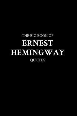 The Big Book of Ernest Hemingway Quotes B0BW2CNLBY Book Cover