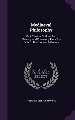 Mediaeval Philosophy: Or, a Treatise of Moral a... 1343308968 Book Cover