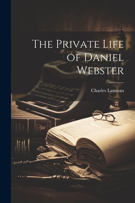 The Private Life of Daniel Webster 1022002384 Book Cover