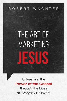 The Art of Marketing Jesus: Unleashing the Powe... 1725281686 Book Cover