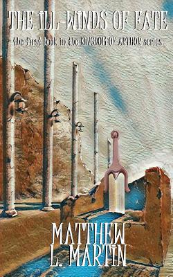 Kingdom of Arthur I: The Ill-Winds of Fate 1072075520 Book Cover