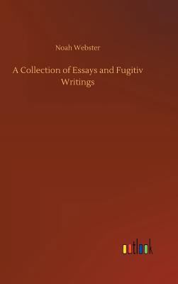 A Collection of Essays and Fugitiv Writings 3732647684 Book Cover