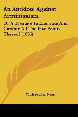 An Antidote Against Arminianism: Or A Treatise ... 1436768594 Book Cover