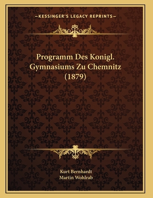 Programm Des Konigl. Gymnasiums Zu Chemnitz (1879) [German] 116830752X Book Cover