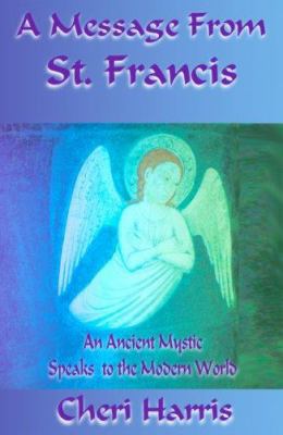 A Message from St. Francis: An Ancient Mystic S... 0974808709 Book Cover