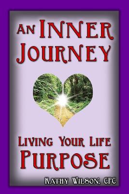 An Inner Journey: Living Your Life Purpose 1533595070 Book Cover