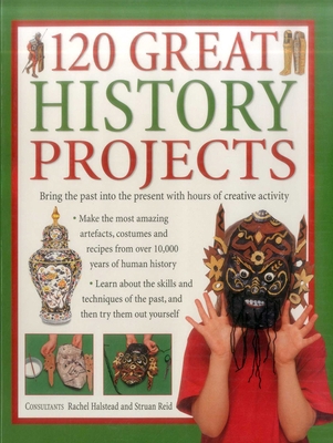 120 Great History Projects: Bring the Past Into... 1843093685 Book Cover