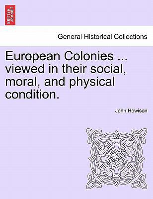 European Colonies ... Viewed in Their Social, M... 1241525447 Book Cover