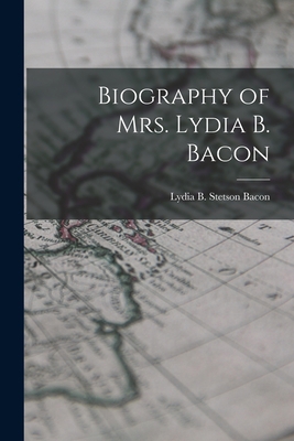 Biography of Mrs. Lydia B. Bacon 1016224222 Book Cover