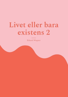 Livet eller bara existens 2: Är du nöjd? [Swedish] 3755760975 Book Cover