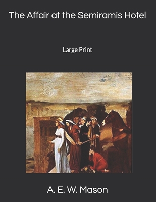 The Affair at the Semiramis Hotel: Large Print 1693145510 Book Cover