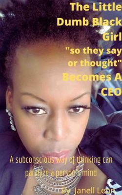 Little Dumb Black Girl So They Say or Thought Becomes a CEO : Becoming a CEO