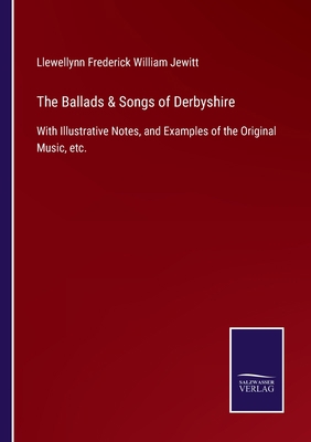 The Ballads & Songs of Derbyshire: With Illustr... 3752523220 Book Cover