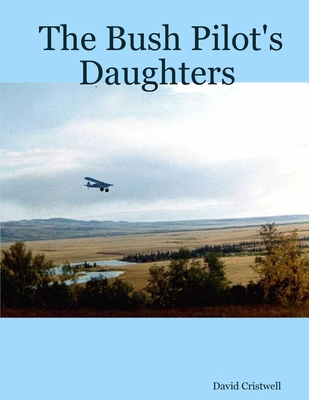 The Bush Pilot's Daughters 1411687124 Book Cover