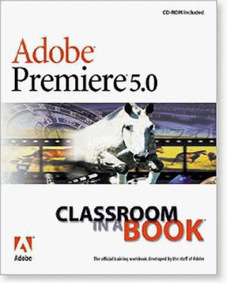 Adobe Premiere 5.0: Classroom in a Book 1568304676 Book Cover